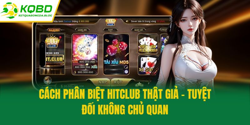 Cách phân biệt hitclub thật giả - Tuyệt đối không chủ quan